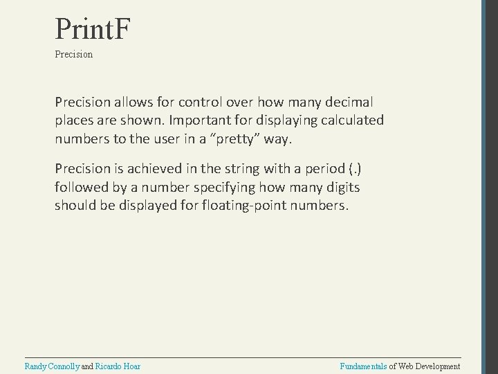 Print. F Precision allows for control over how many decimal places are shown. Important