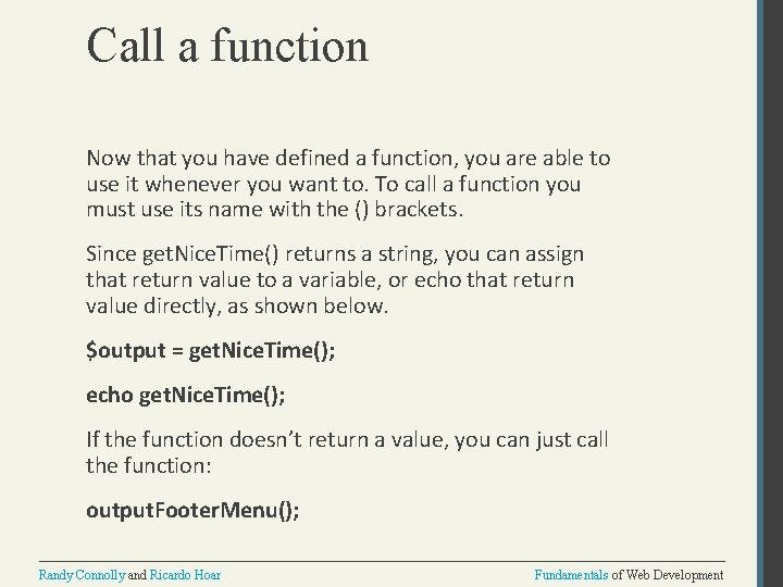 Call a function Now that you have defined a function, you are able to