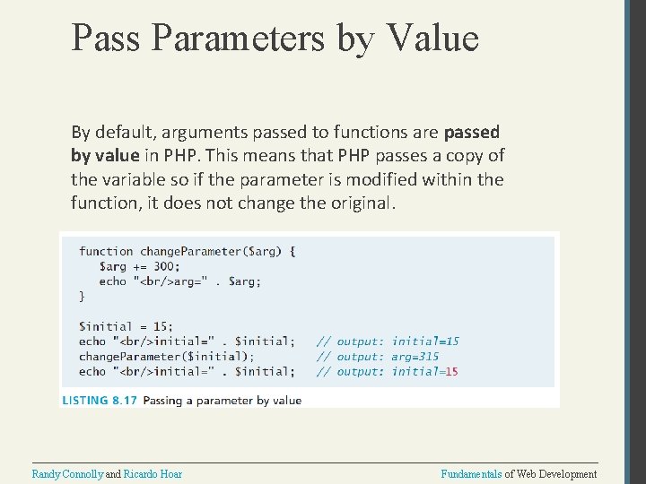 Pass Parameters by Value By default, arguments passed to functions are passed by value