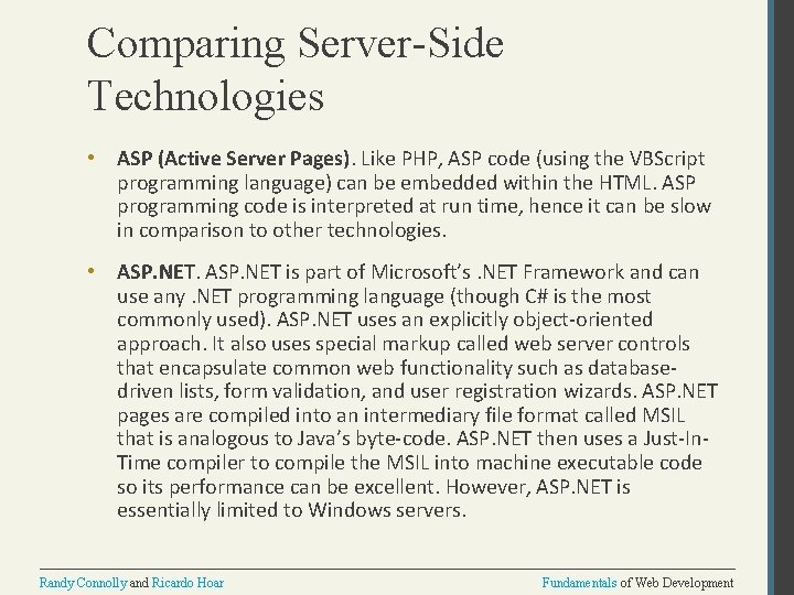 Comparing Server-Side Technologies • ASP (Active Server Pages). Like PHP, ASP code (using the