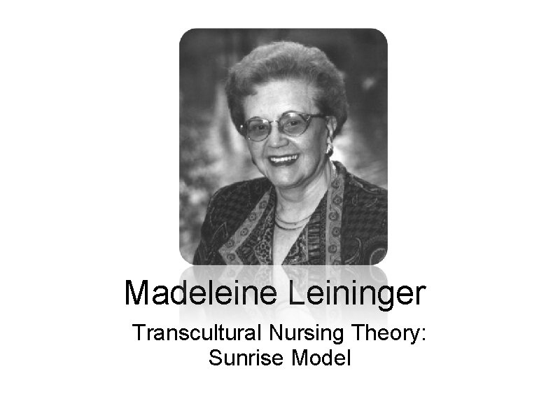 Madeleine Leininger Transcultural Nursing Theory: Sunrise Model 