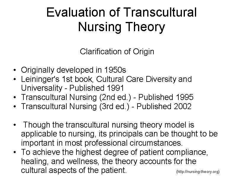 Evaluation of Transcultural Nursing Theory Clarification of Origin • Originally developed in 1950 s