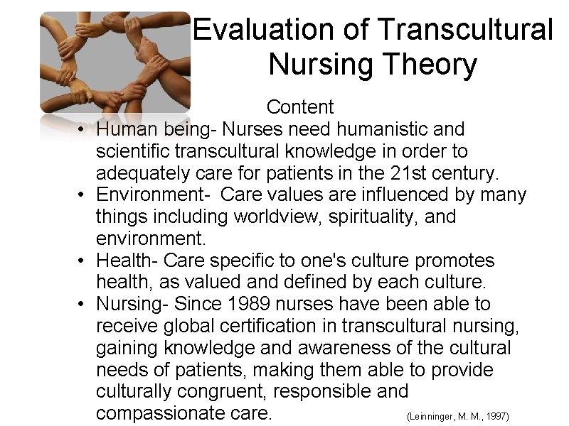 Evaluation of Transcultural Nursing Theory • • Content Human being- Nurses need humanistic and