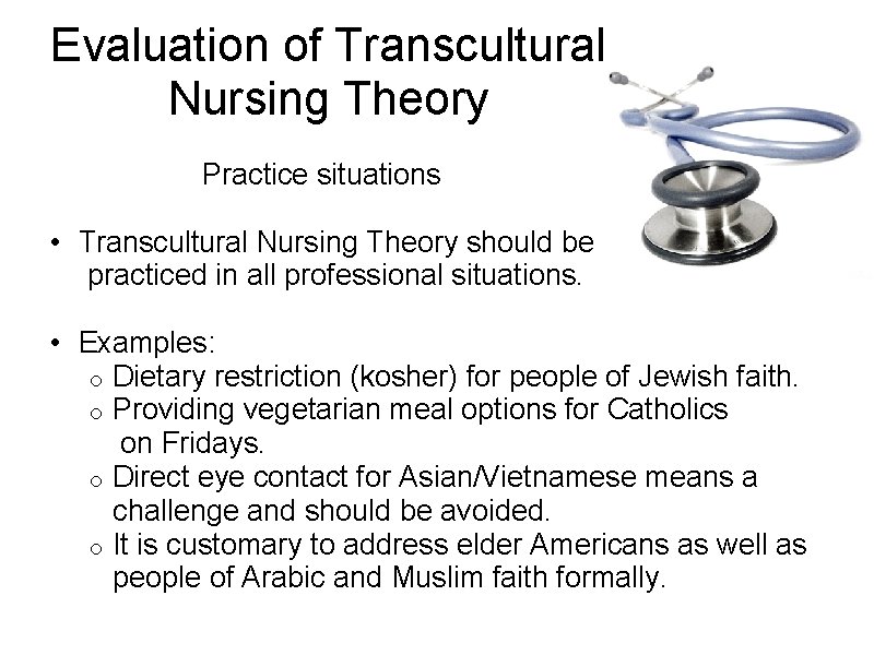 Evaluation of Transcultural Nursing Theory Practice situations • Transcultural Nursing Theory should be practiced