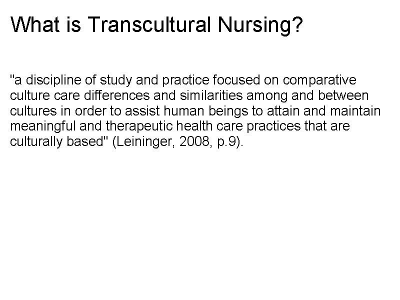 What is Transcultural Nursing? "a discipline of study and practice focused on comparative culture