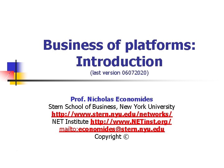 Business of platforms: Introduction (last version 06072020) Prof. Nicholas Economides Stern School of Business,