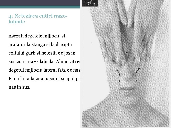 4. Netezirea cutiei nazolabiale Asezati degetele mijlociu si aratator la stanga si la dreapta