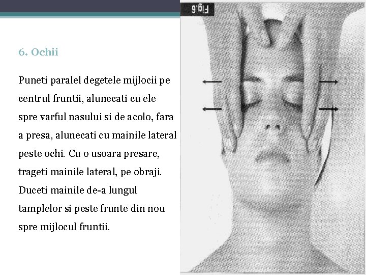 6. Ochii Puneti paralel degetele mijlocii pe centrul fruntii, alunecati cu ele spre varful