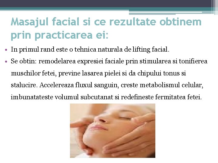 Masajul facial si ce rezultate obtinem prin practicarea ei: • In primul rand este