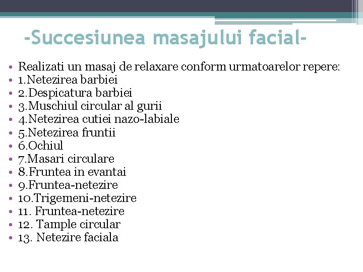 -Succesiunea masajului facial • • • • Realizati un masaj de relaxare conform urmatoarelor