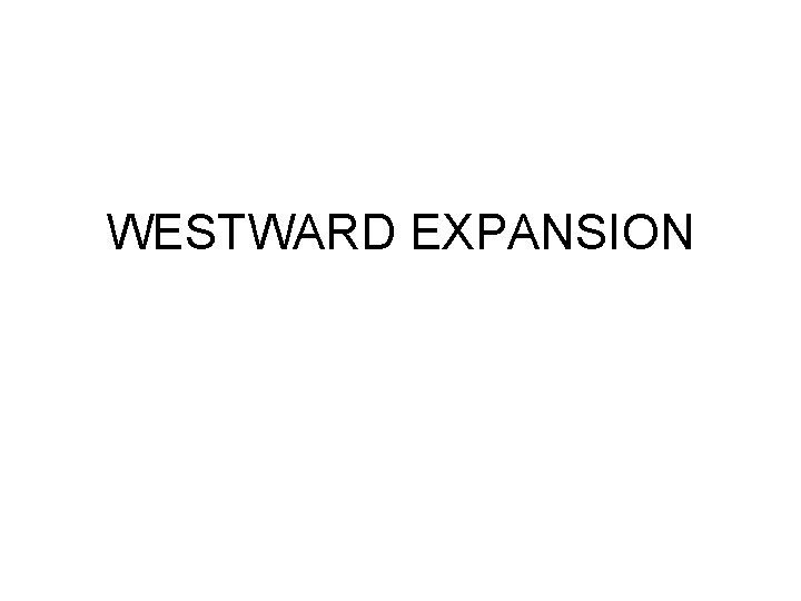 WESTWARD EXPANSION 