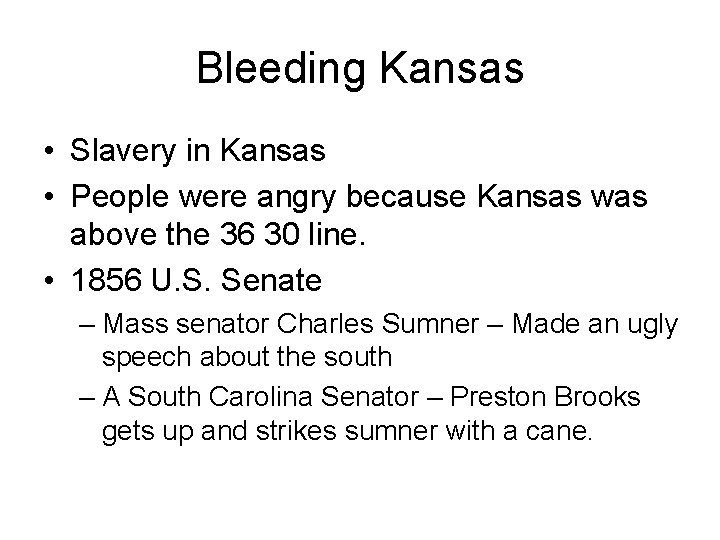 Bleeding Kansas • Slavery in Kansas • People were angry because Kansas was above