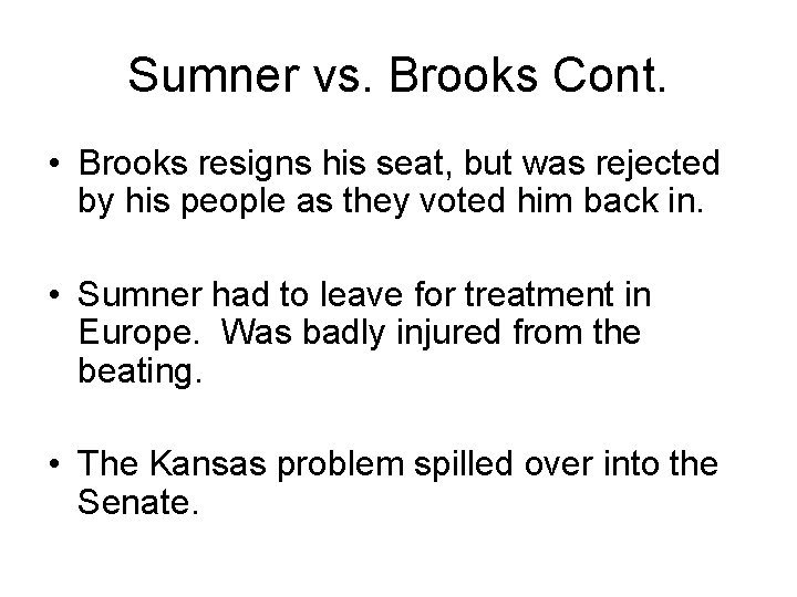 Sumner vs. Brooks Cont. • Brooks resigns his seat, but was rejected by his