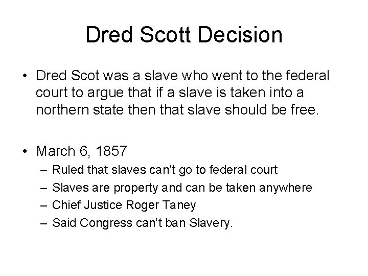 Dred Scott Decision • Dred Scot was a slave who went to the federal