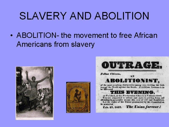 SLAVERY AND ABOLITION • ABOLITION- the movement to free African Americans from slavery 