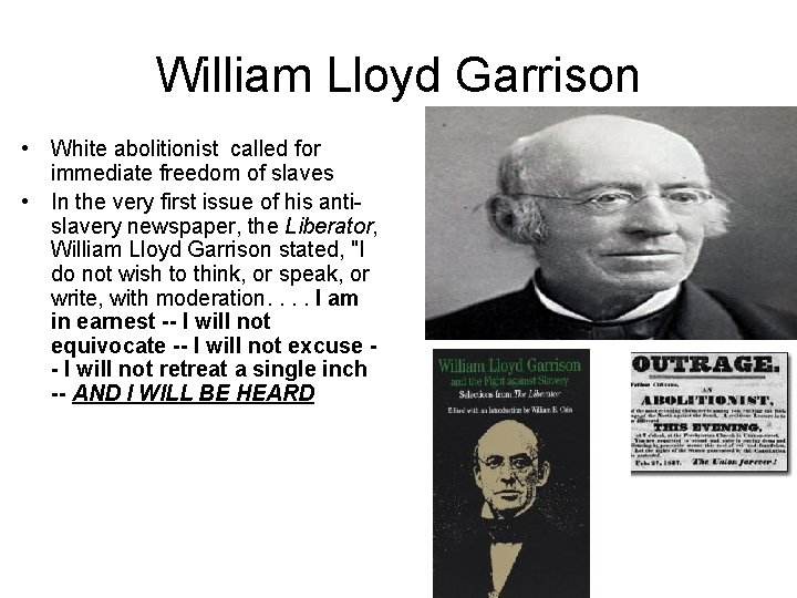 William Lloyd Garrison • White abolitionist called for immediate freedom of slaves • In