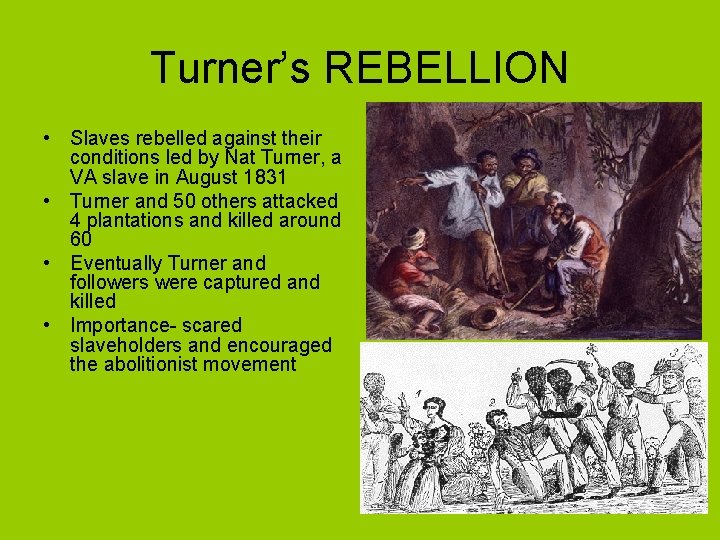 Turner’s REBELLION • Slaves rebelled against their conditions led by Nat Turner, a VA