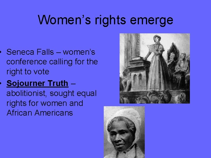 Women’s rights emerge • Seneca Falls – women’s conference calling for the right to