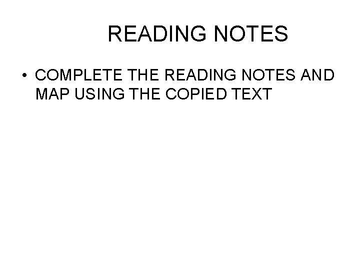 READING NOTES • COMPLETE THE READING NOTES AND MAP USING THE COPIED TEXT 