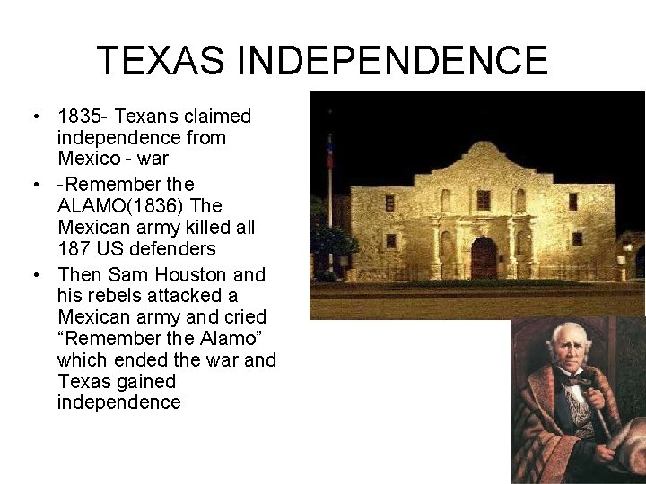 TEXAS INDEPENDENCE • 1835 - Texans claimed independence from Mexico - war • -Remember