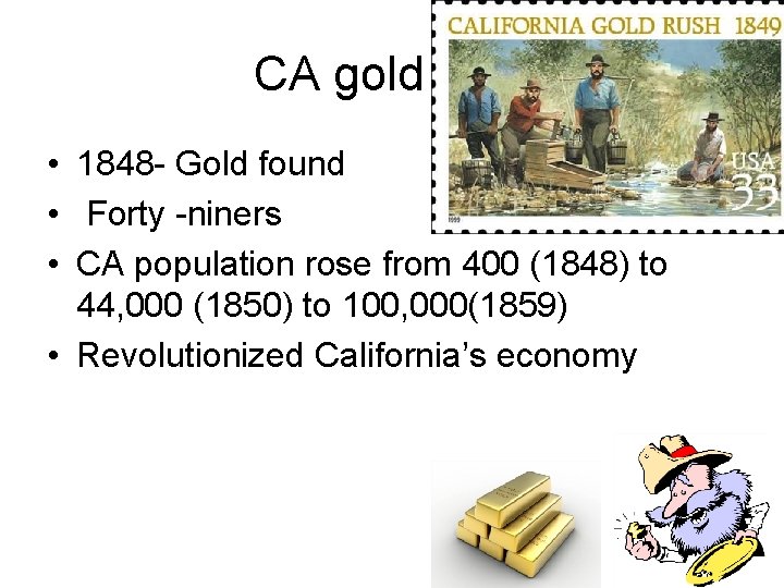 CA gold rush • 1848 - Gold found • Forty -niners • CA population
