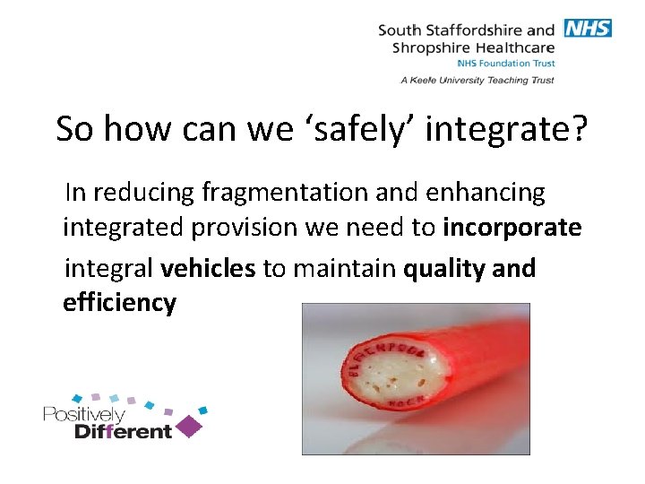 So how can we ‘safely’ integrate? In reducing fragmentation and enhancing integrated provision we