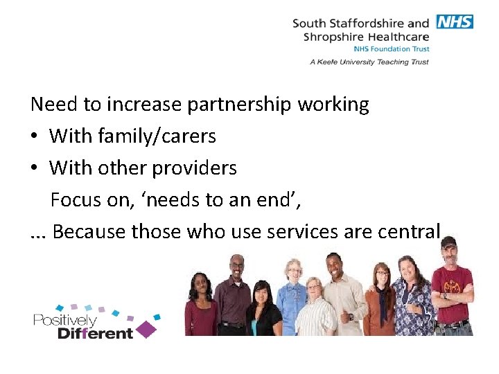 Need to increase partnership working • With family/carers • With other providers Focus on,