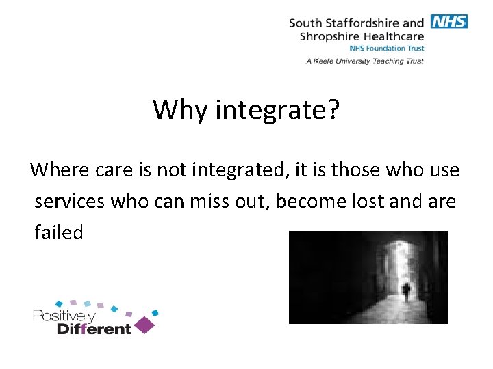 Why integrate? Where care is not integrated, it is those who use services who