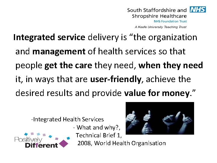 Integrated service delivery is “the organization and management of health services so that people