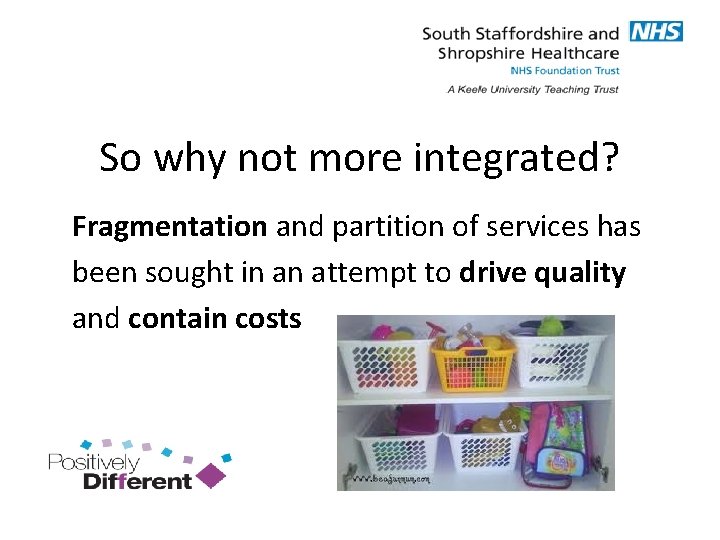 So why not more integrated? Fragmentation and partition of services has been sought in