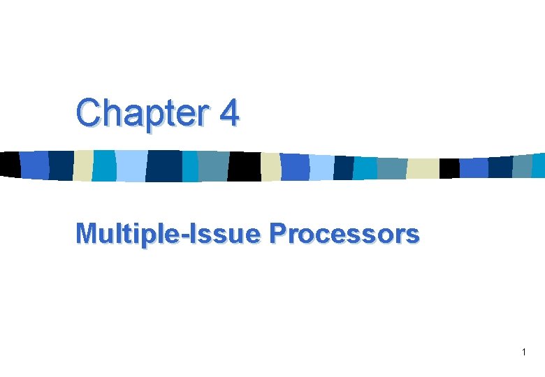 Chapter 4 Multiple-Issue Processors 1 