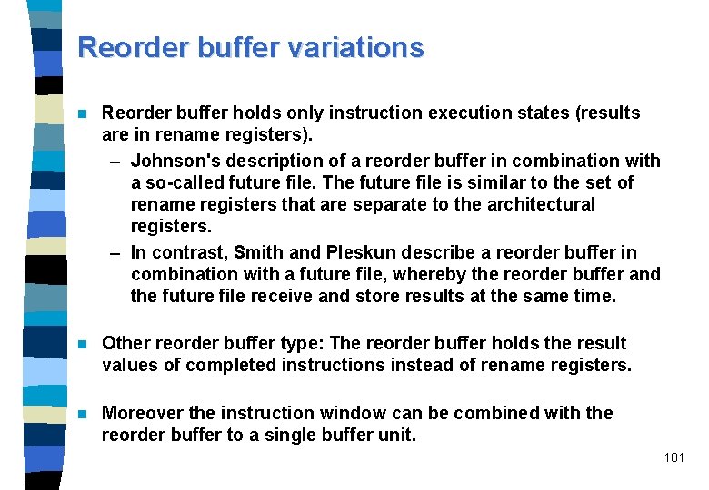 Reorder buffer variations n Reorder buffer holds only instruction execution states (results are in