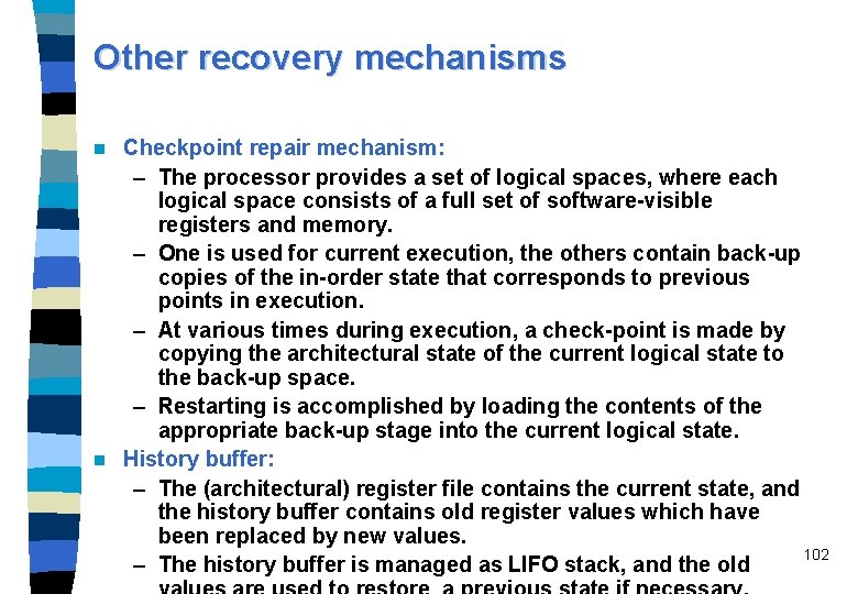 Other recovery mechanisms Checkpoint repair mechanism: – The processor provides a set of logical