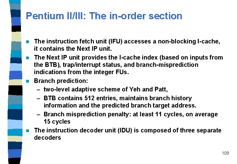 Pentium II/III: The in-order section The instruction fetch unit (IFU) accesses a non-blocking I-cache,