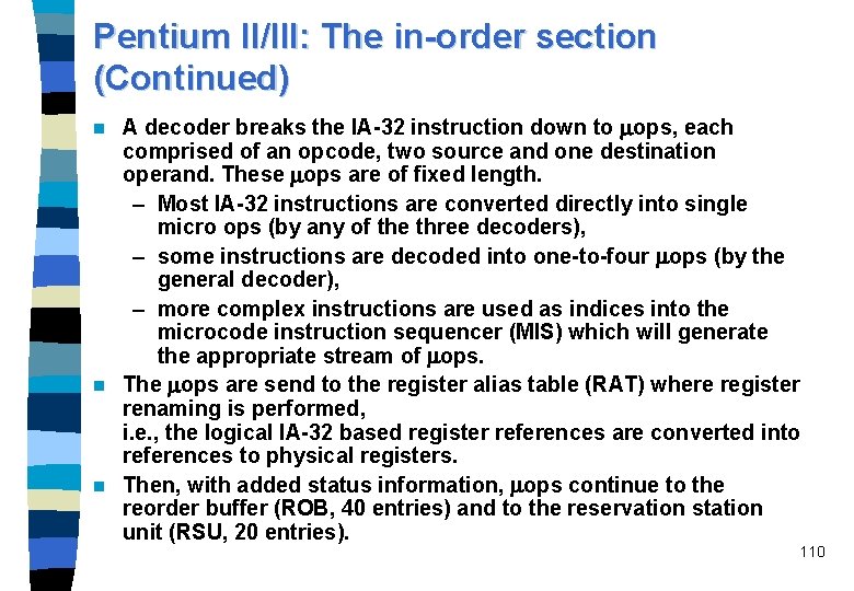 Pentium II/III: The in-order section (Continued) A decoder breaks the IA-32 instruction down to