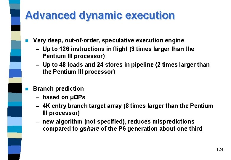 Advanced dynamic execution n Very deep, out-of-order, speculative execution engine – Up to 126