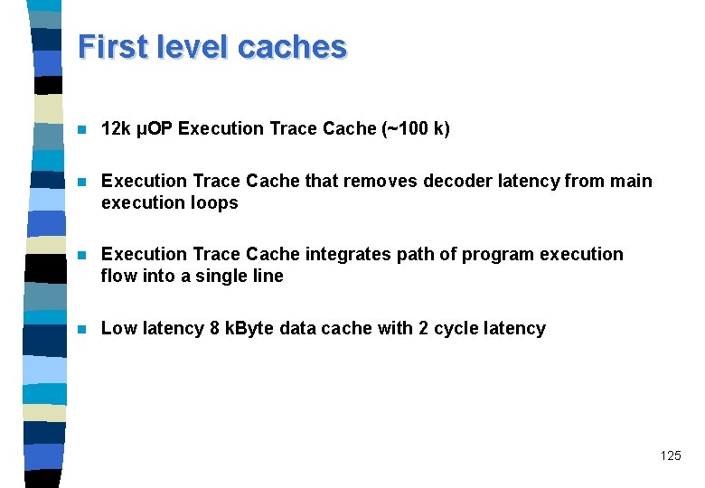 First level caches n 12 k µOP Execution Trace Cache (~100 k) n Execution