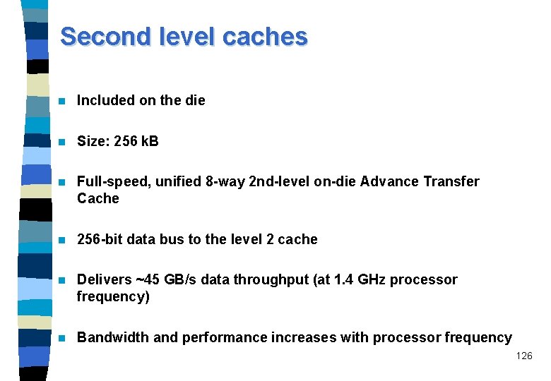 Second level caches n Included on the die n Size: 256 k. B n