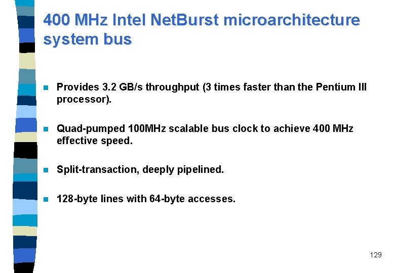 400 MHz Intel Net. Burst microarchitecture system bus n Provides 3. 2 GB/s throughput