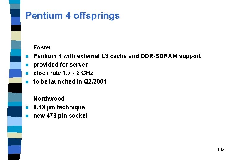 Pentium 4 offsprings n n Foster Pentium 4 with external L 3 cache and