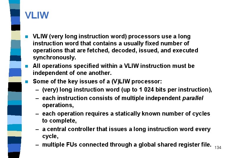 VLIW (very long instruction word) processors use a long instruction word that contains a