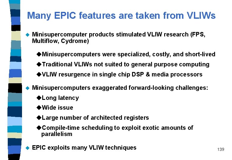 Many EPIC features are taken from VLIWs u Minisupercomputer products stimulated VLIW research (FPS,