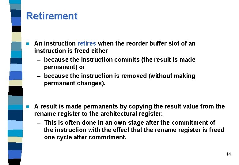 Retirement n An instruction retires when the reorder buffer slot of an instruction is