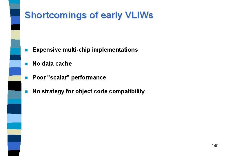 Shortcomings of early VLIWs n Expensive multi-chip implementations n No data cache n Poor