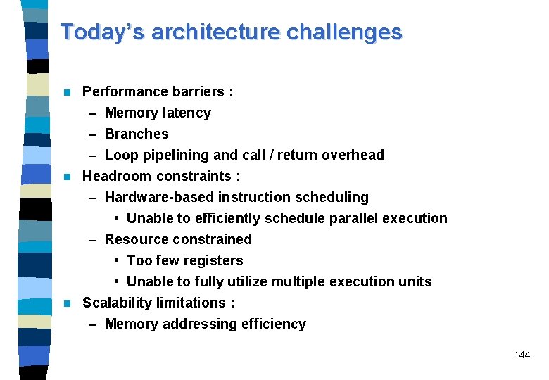 Today’s architecture challenges n Performance barriers : – Memory latency – Branches – Loop