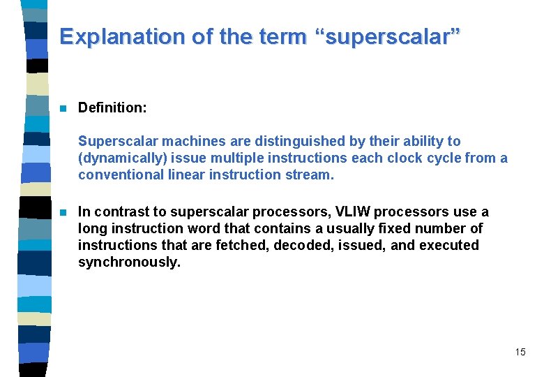 Explanation of the term “superscalar” n Definition: Superscalar machines are distinguished by their ability