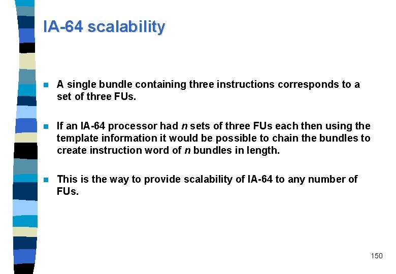 IA-64 scalability n A single bundle containing three instructions corresponds to a set of