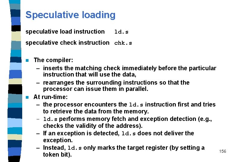 Speculative loading speculative load instruction ld. s speculative check instruction chk. s The compiler: