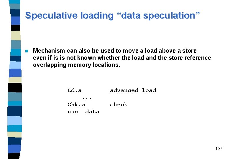 Speculative loading “data speculation” n Mechanism can also be used to move a load