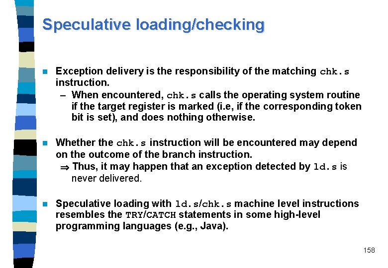 Speculative loading/checking n Exception delivery is the responsibility of the matching chk. s instruction.